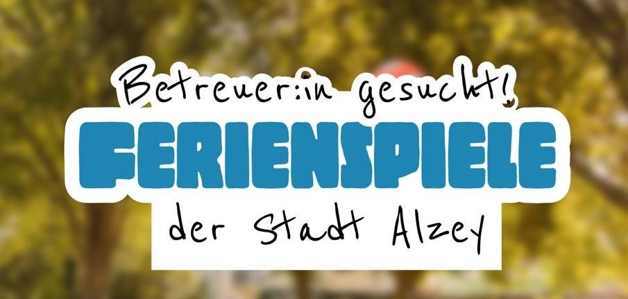Jetzt Bewerben Betreuer/in gesucht bei den Ferienspielen der Stadt Alzey ab 16 Jahren